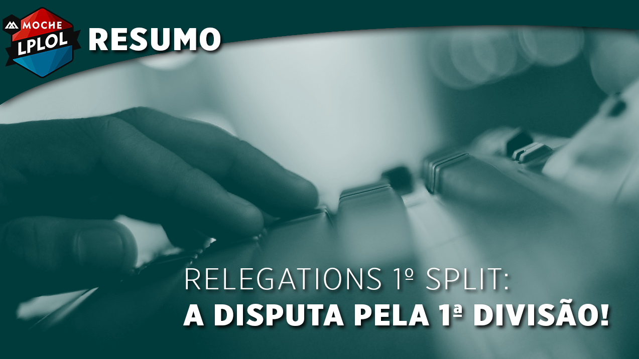 Relegations 1º Split: A Disputa Pela 1ª Divisão! 